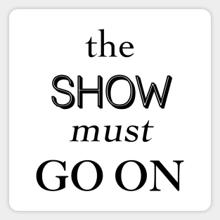 The Show Must Go On Magnet